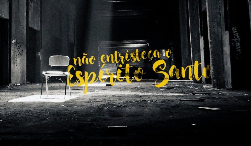 Estudo e Explicação de Efésios 4:30 │ Não entristeçais o Espírito Santo de Deus