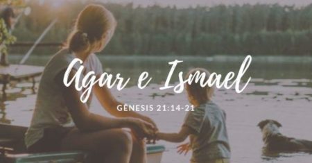 Quem foi Agar e Ismael na Bíblia | Estudo